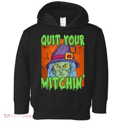 Quit Your Witchin Spooky Halloween Toddler Hoodie
