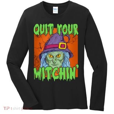 Quit Your Witchin Spooky Halloween Women's Long Sleeve Shirt