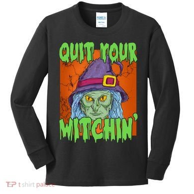 Quit Your Witchin Spooky Halloween Kids Long Sleeve Shirt