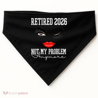 Retired 2026 Not My Problem Anymore Makeup USA-Made Doggie Bandana