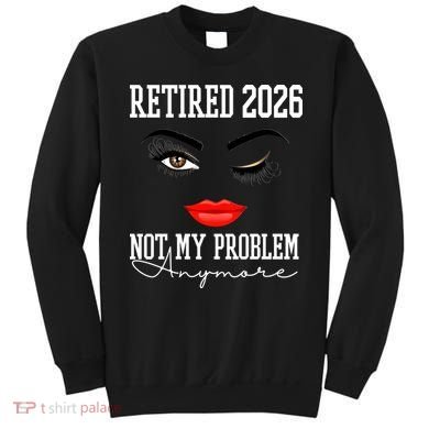 Retired 2026 Not My Problem Anymore Makeup Sweatshirt