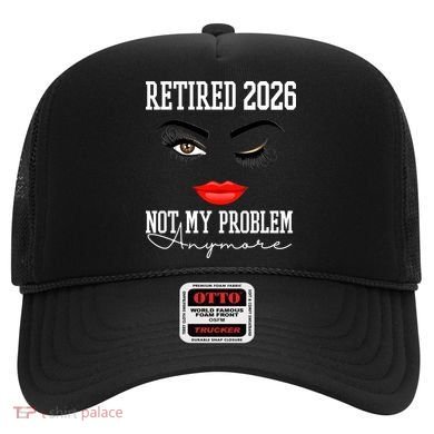 Retired 2026 Not My Problem Anymore Makeup Hat