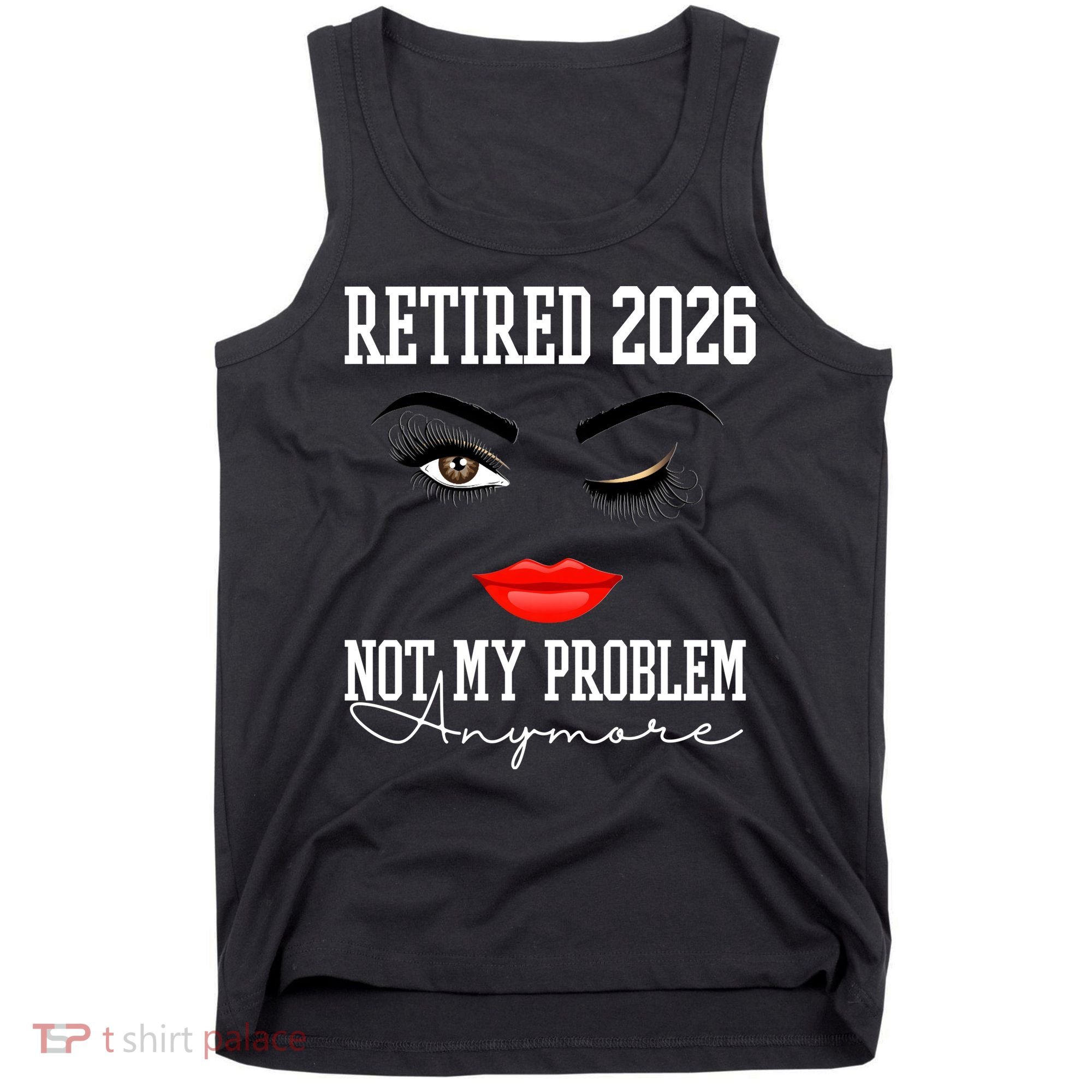 Retired 2026 Not My Problem Anymore Makeup Tank Top