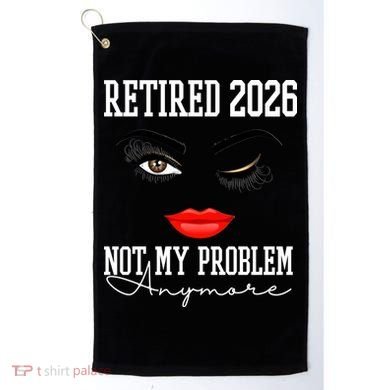 Retired 2026 Not My Problem Anymore Makeup Golf Towel