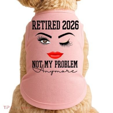 Retired 2026 Not My Problem Anymore Makeup Doggie Tank
