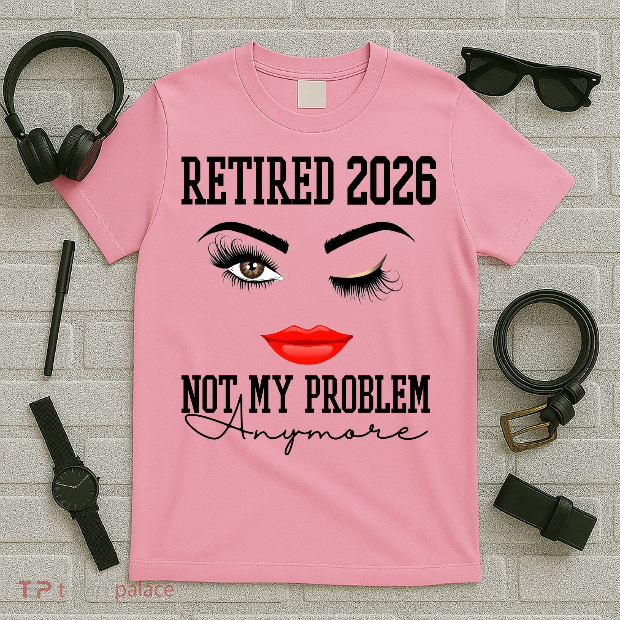 Retired 2026 Not My Problem Anymore Makeup T-Shirt
