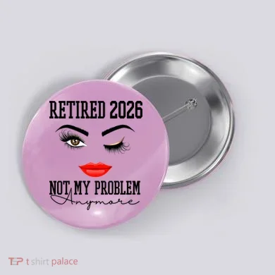 Retired 2026 Not My Problem Anymore Makeup Button