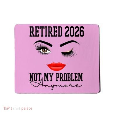 Retired 2026 Not My Problem Anymore Makeup Mousepad