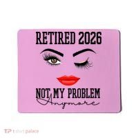 Retired 2026 Not My Problem Anymore Makeup Mousepad thumb 0
