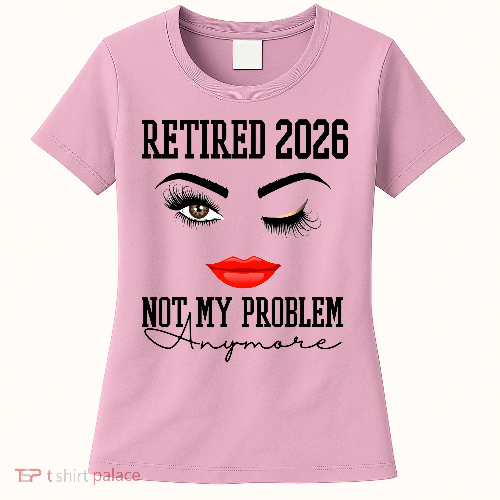 Retired 2026 Not My Problem Anymore Makeup Women's T-Shirt