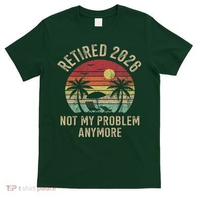 Retired 2026 Not My Problem Anymore Retro Sun Beach T-Shirt