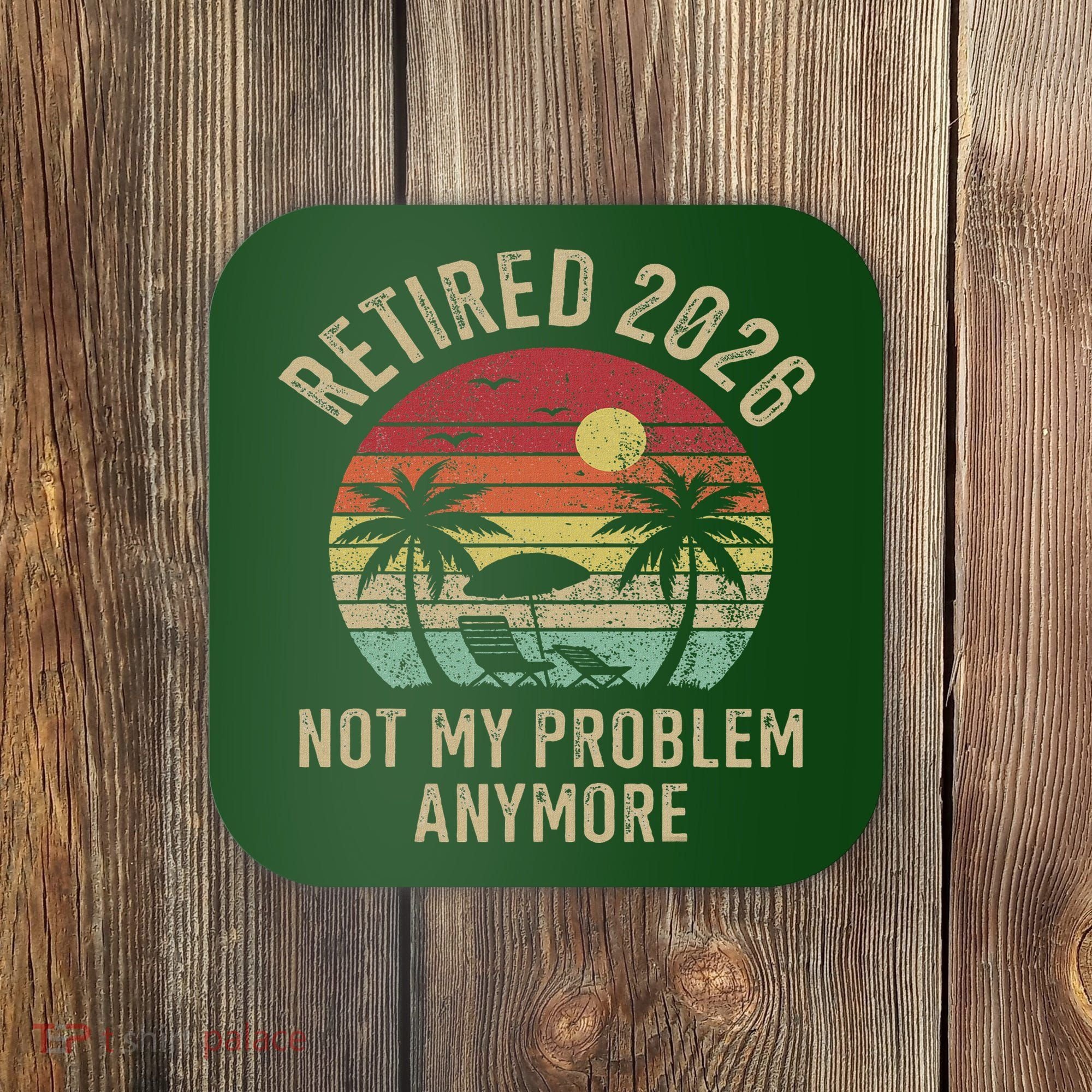 Retired 2026 Not My Problem Anymore Retro Sun Beach Coaster
