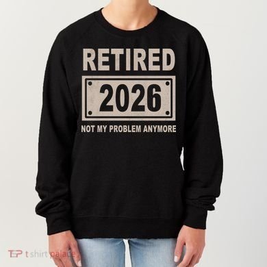Retired 2026 Not My Problem Anymore Women's Sweatshirt