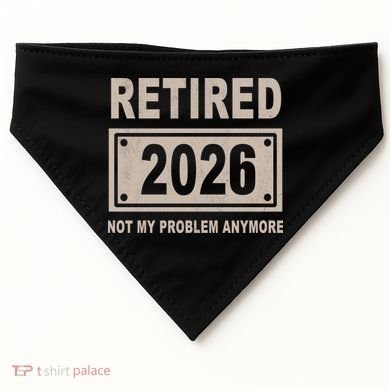 Retired 2026 Not My Problem Anymore USA-Made Doggie Bandana