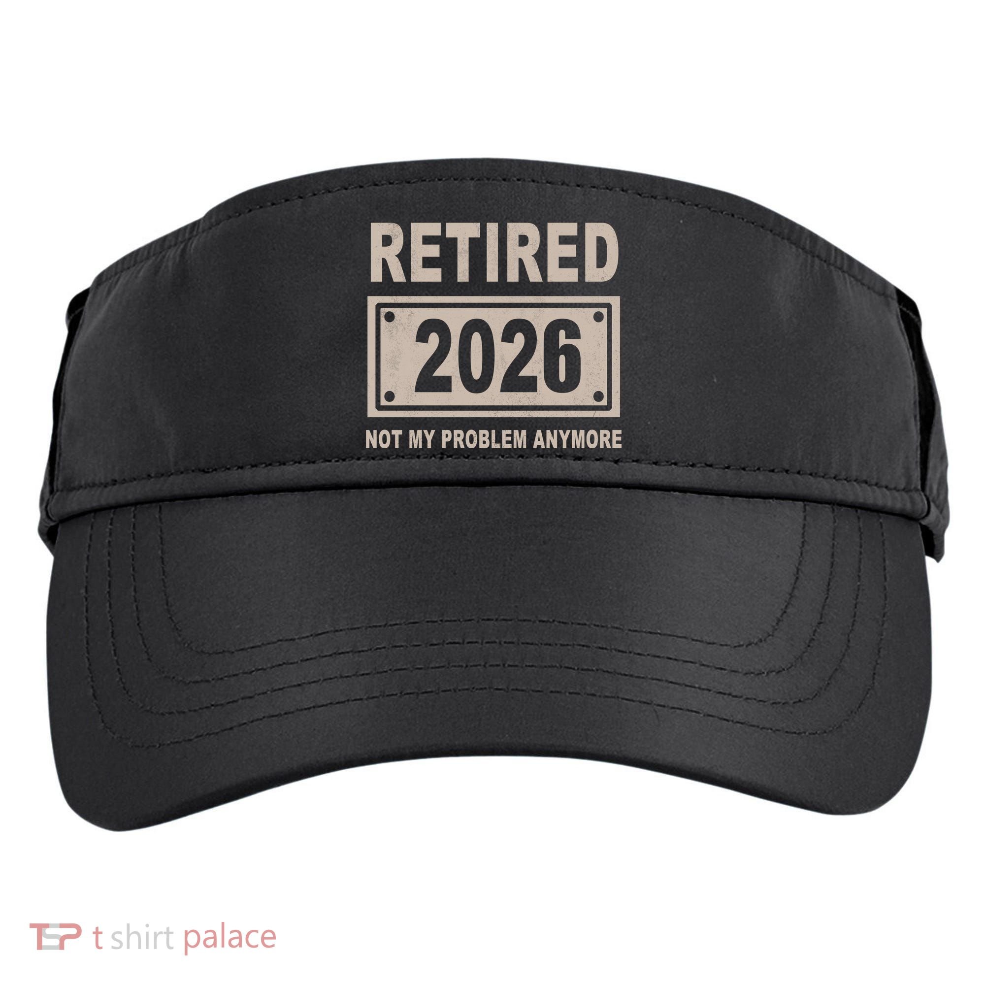 Retired 2026 Not My Problem Anymore Adult Drive Performance Visor