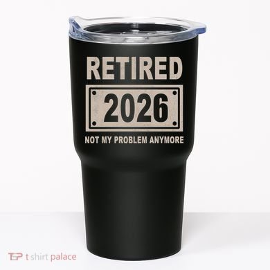 Retired 2026 Not My Problem Anymore Tumbler
