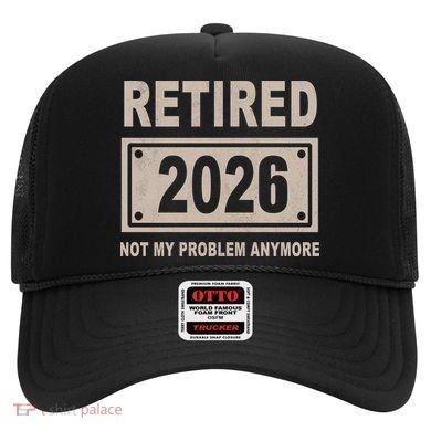 Retired 2026 Not My Problem Anymore Hat