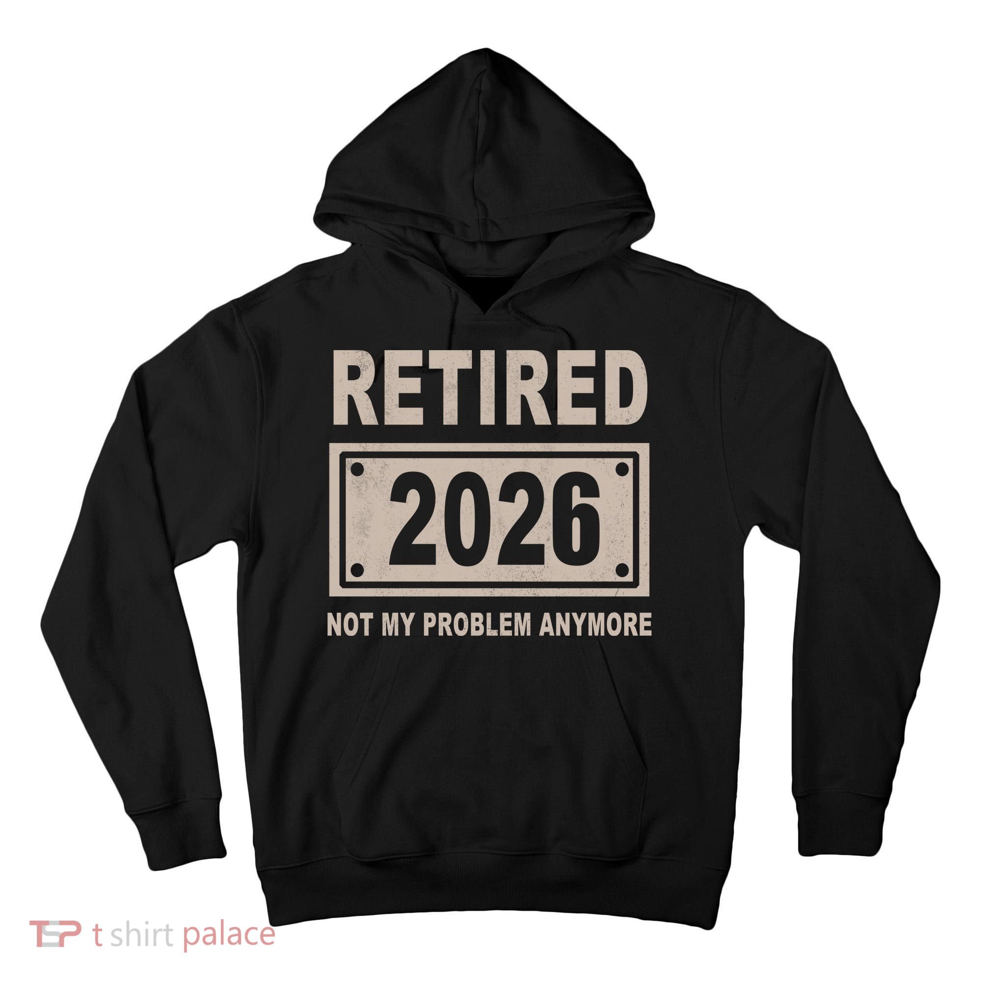 Retired 2026 Not My Problem Anymore Tall Hoodie