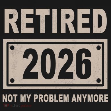Retired 2026 Not My Problem Anymore Tall Hoodie