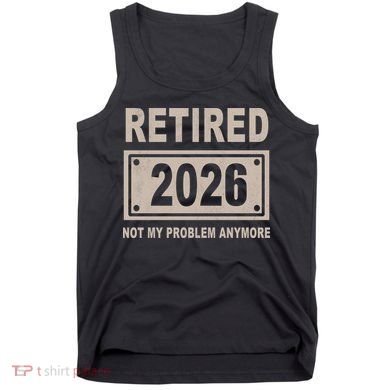 Retired 2026 Not My Problem Anymore Tank Top