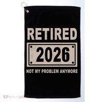 Retired 2026 Not My Problem Anymore Golf Towel thumb 0