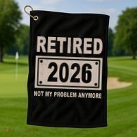 Retired 2026 Not My Problem Anymore Golf Towel thumb 1