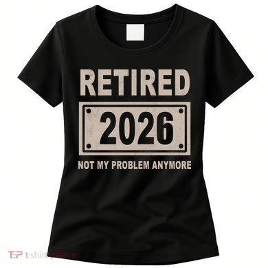 Retired 2026 Not My Problem Anymore Women's T-Shirt