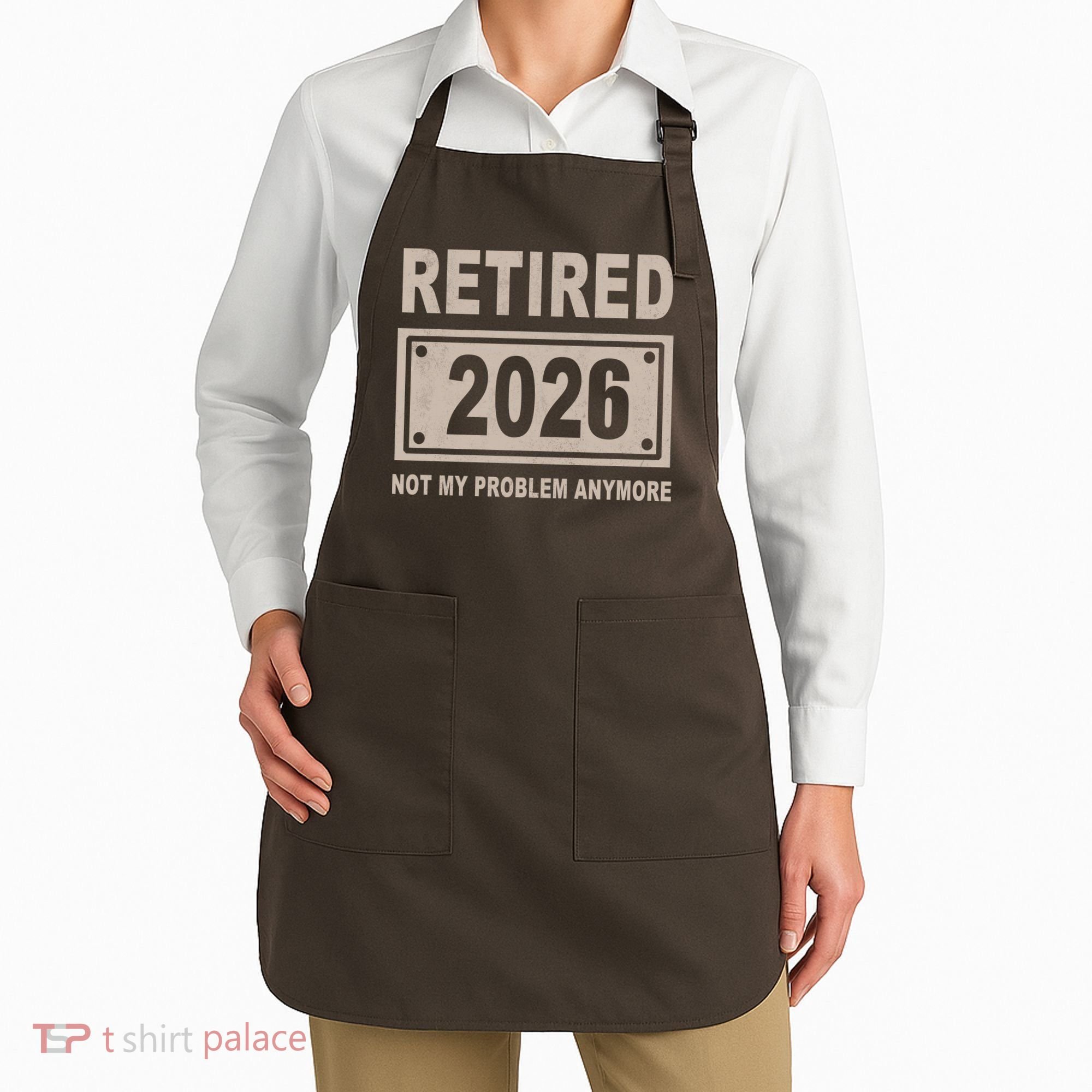Retired 2026 Not My Problem Anymore Apron