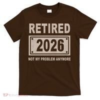 Retired 2026 Not My Problem Anymore T-Shirt thumb 0