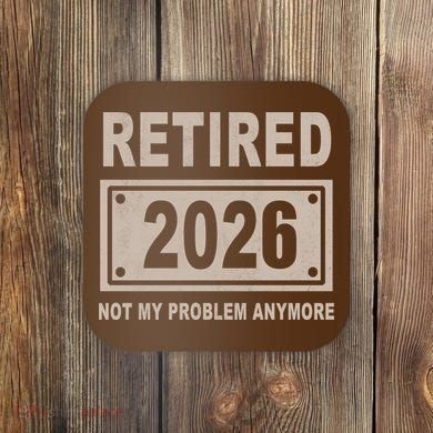 Retired 2026 Not My Problem Anymore Coaster