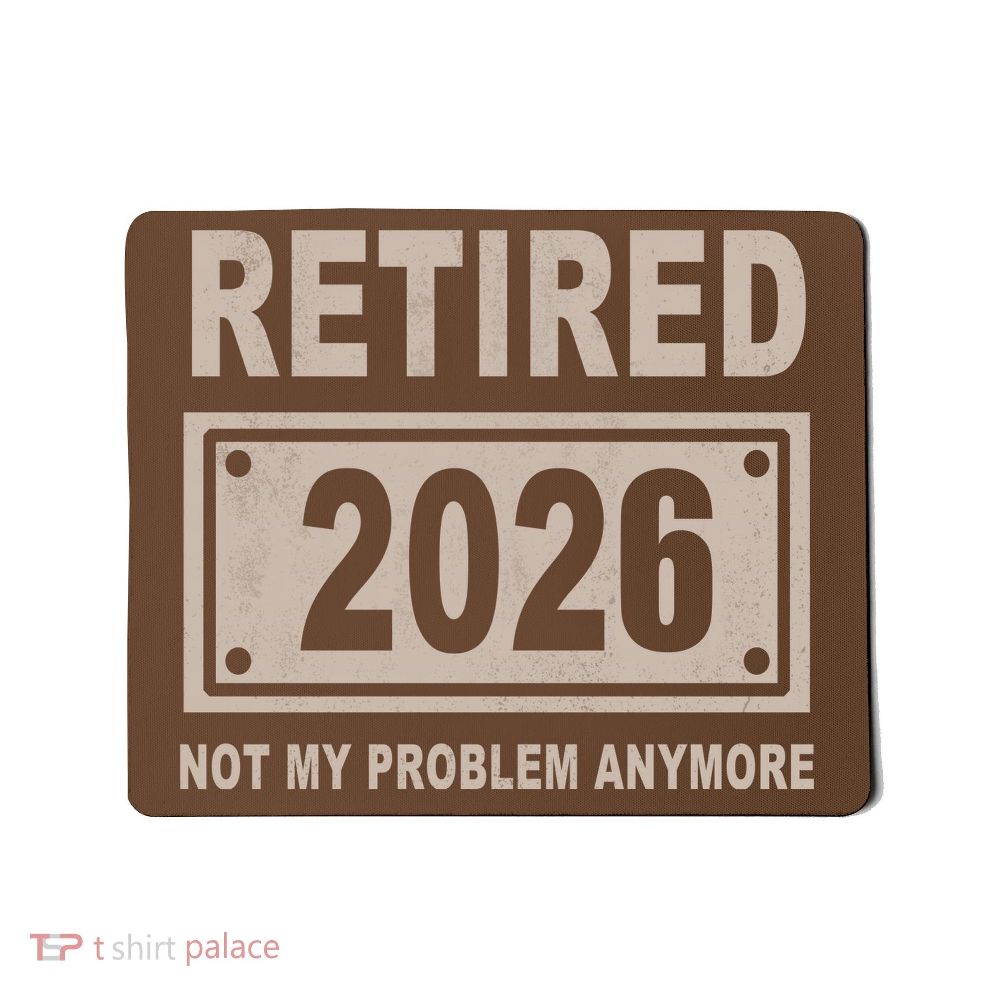 Retired 2026 Not My Problem Anymore Mousepad