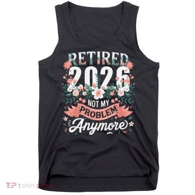 Retired 2026 Not My Problem Anymore Vintage Pink Flowers Tank Top