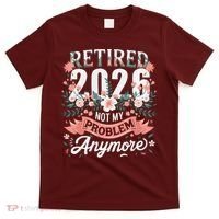 Retired 2026 Not My Problem Anymore Vintage Pink Flowers T-Shirt thumb 0