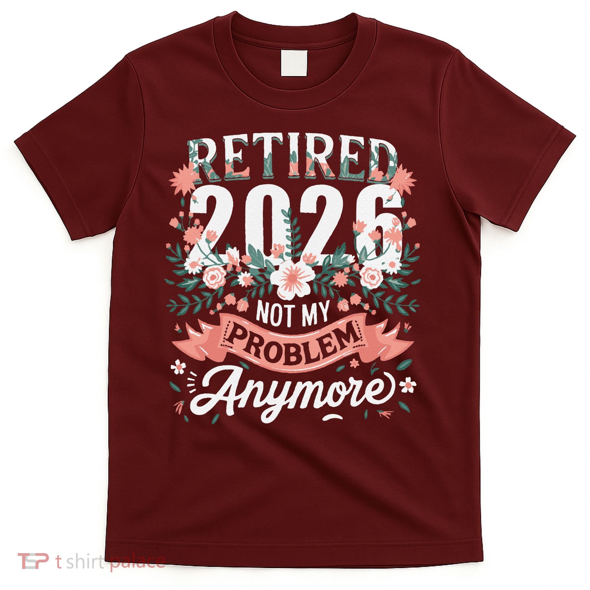 Retired 2026 Not My Problem Anymore Vintage Pink Flowers T-Shirt
