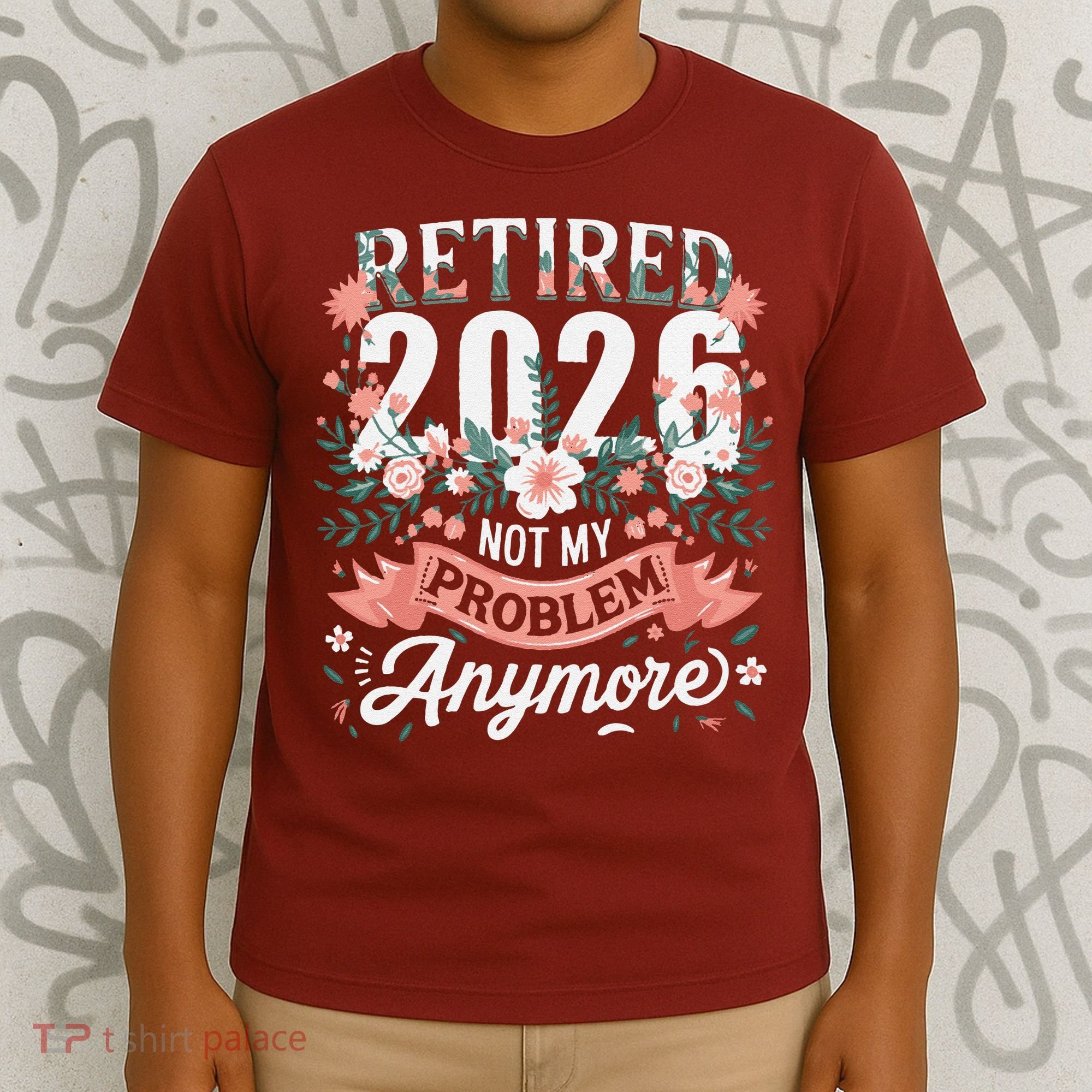 Retired 2026 Not My Problem Anymore Vintage Pink Flowers T-Shirt