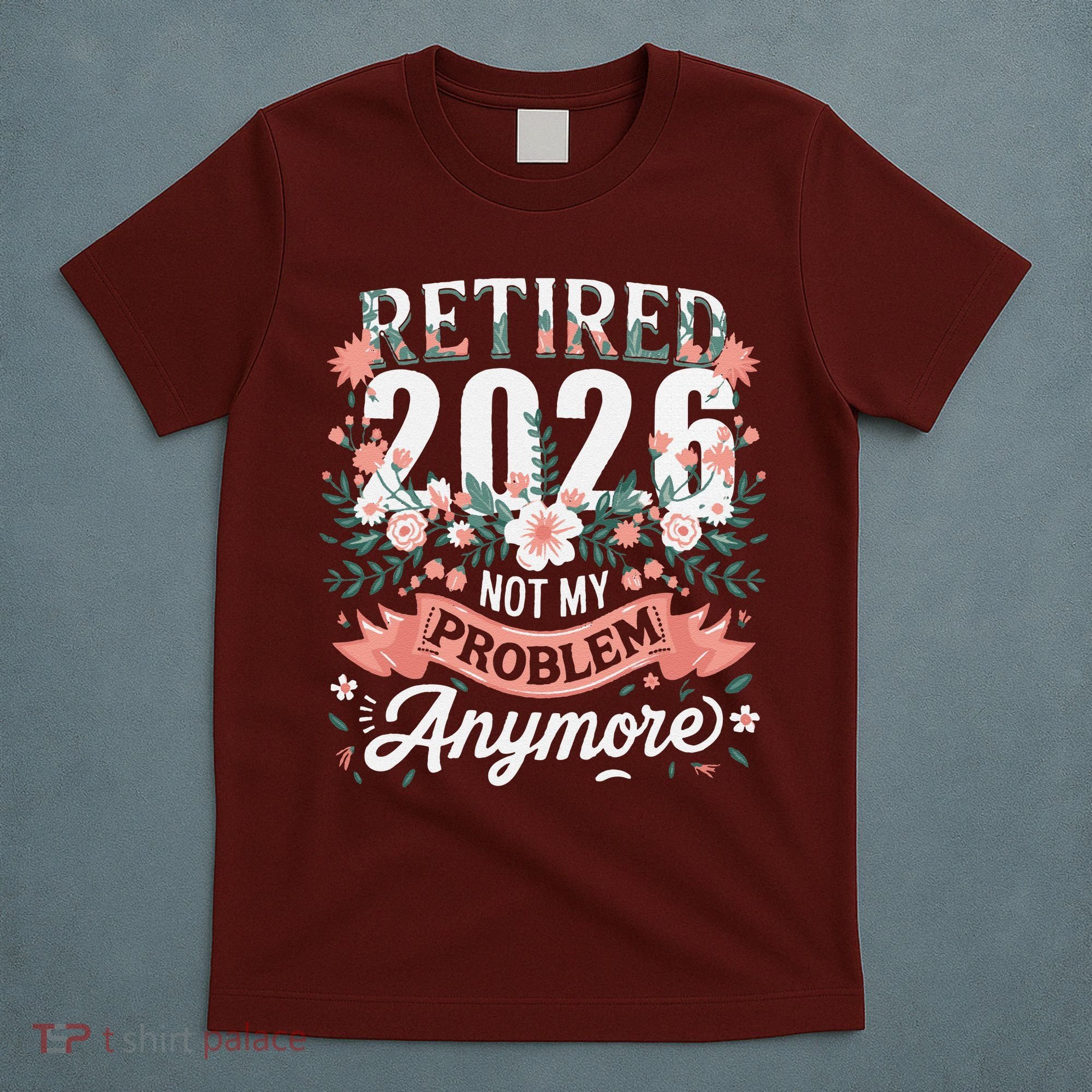 Retired 2026 Not My Problem Anymore Vintage Pink Flowers T-Shirt