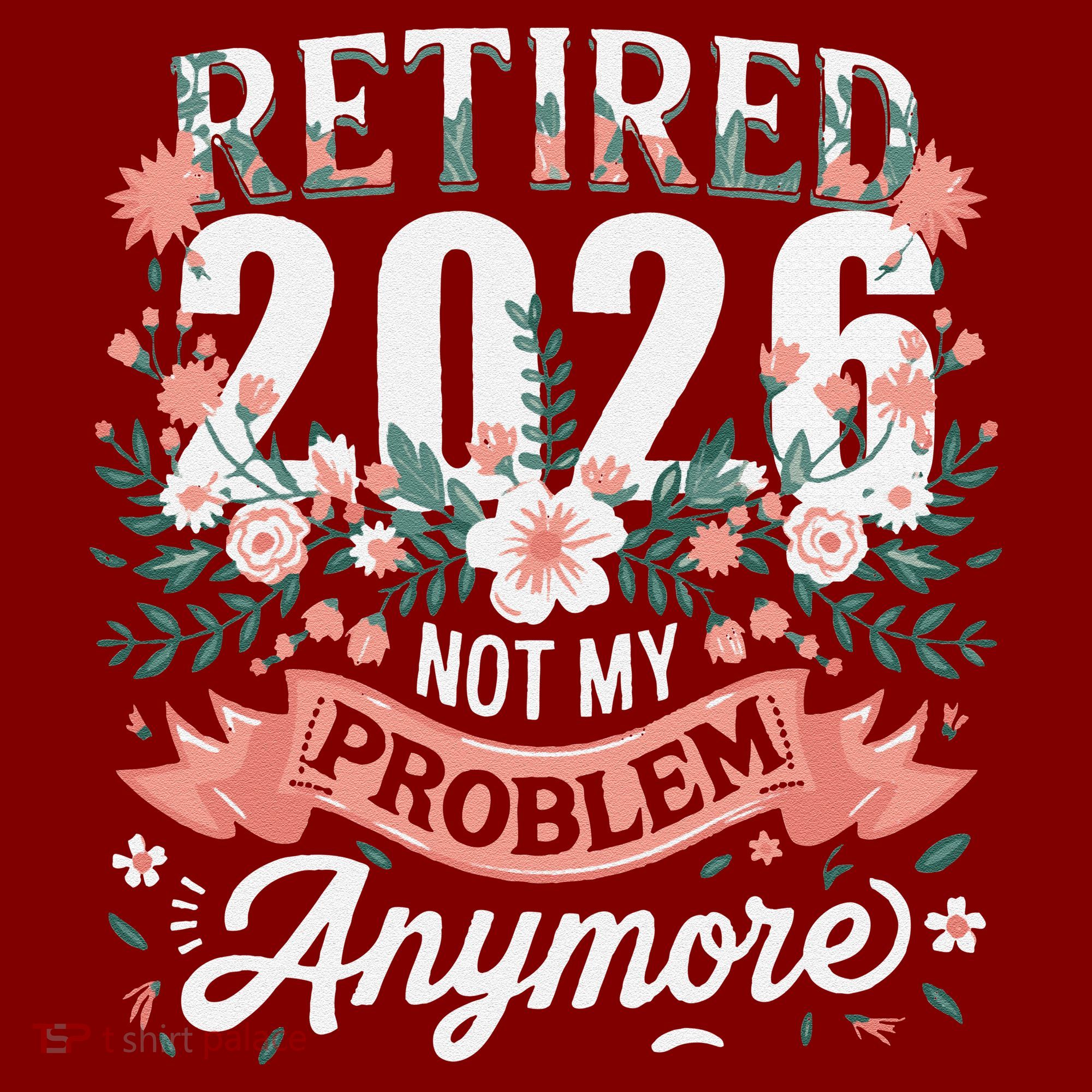 Retired 2026 Not My Problem Anymore Vintage Pink Flowers T-Shirt