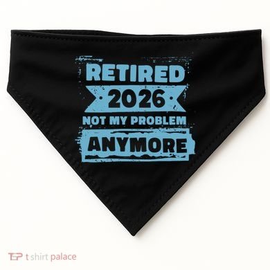 Retired 2026 Not My Problem Anymore USA-Made Doggie Bandana