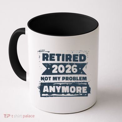 Retired 2026 Not My Problem Anymore Coffee Mug