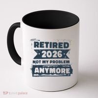 Retired 2026 Not My Problem Anymore Coffee Mug thumb 0