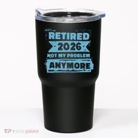 Retired 2026 Not My Problem Anymore Tumbler thumb 0