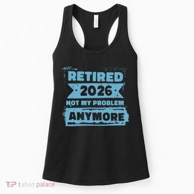 Retired 2026 Not My Problem Anymore Women's Tank Top