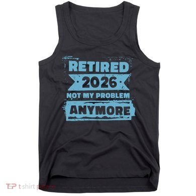 Retired 2026 Not My Problem Anymore Tank Top