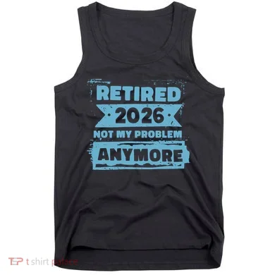 Retired 2026 Not My Problem Anymore Tank Top