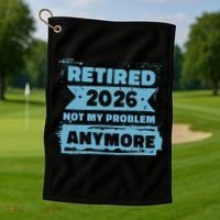 Retired 2026 Not My Problem Anymore Golf Towel thumb 1