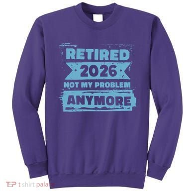 Retired 2026 Not My Problem Anymore Sweatshirt