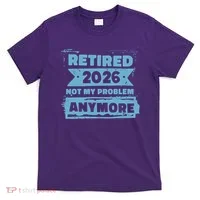 Retired 2026 Not My Problem Anymore T-Shirt thumb 0