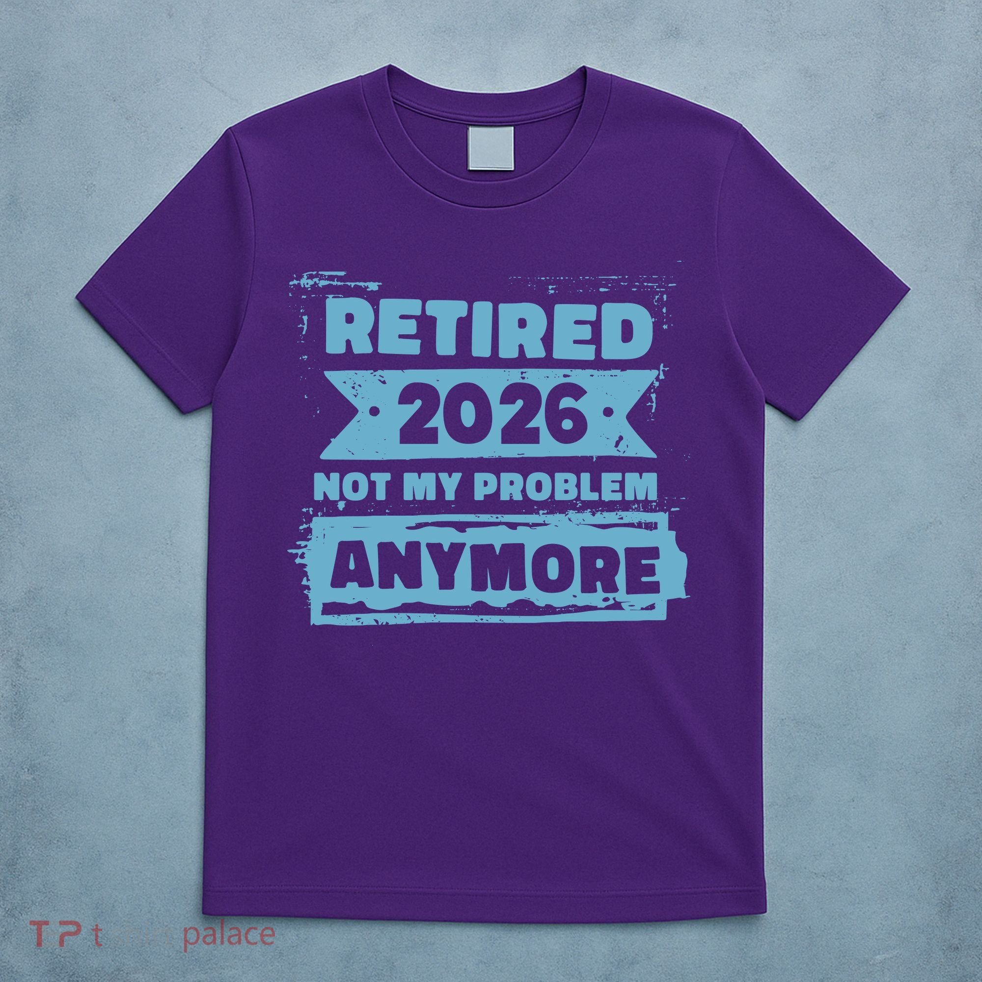Retired 2026 Not My Problem Anymore T-Shirt