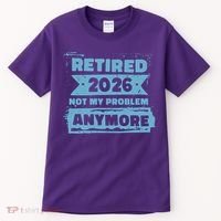 Retired 2026 Not My Problem Anymore Tall T-Shirt thumb 0