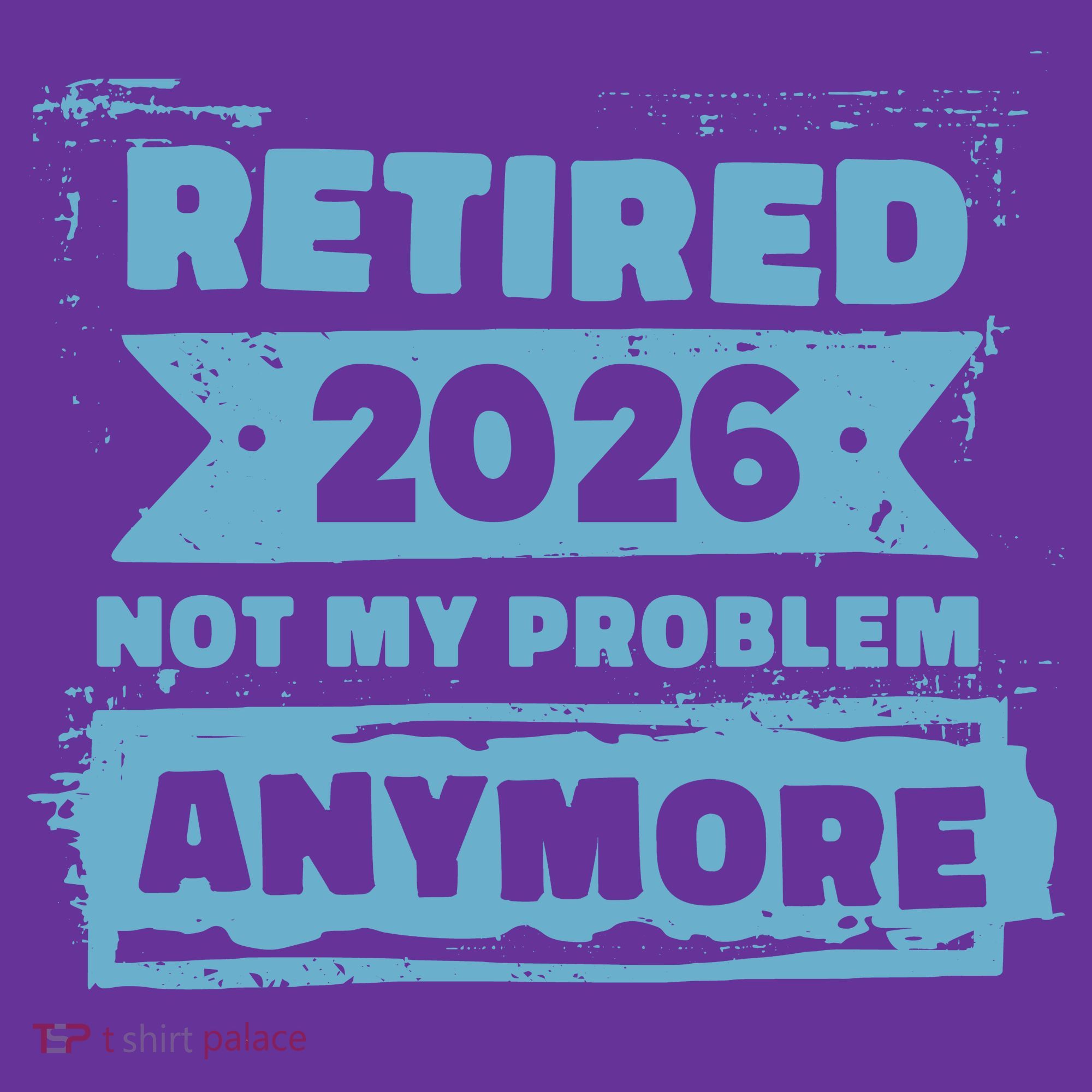 Retired 2026 Not My Problem Anymore Tall T-Shirt